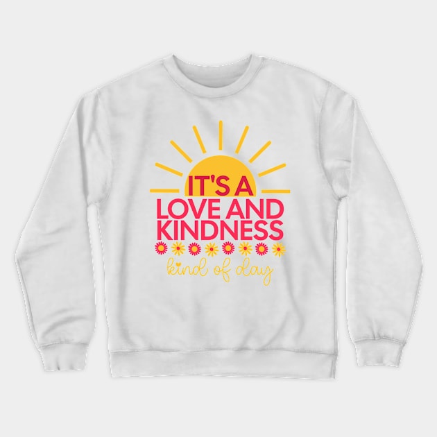 It's A Love And Kindness Kind of Day - with sunrise and daisies Crewneck Sweatshirt by Unified by Design